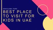 Best Place To Visit For Kids In UAE
