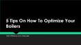 5 Tips On How To Optimize Your Boilers Work Efficiency And Living Age PowerPoint PPT Presentation