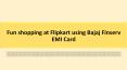Fun shopping at Flipkart using Bajaj Finserv EMI Card PowerPoint PPT Presentation