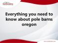 Everything you need to know about pole barns oregon PowerPoint PPT Presentation