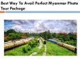 Best Way To Avail Perfect Myanmar Photo Tour Package PowerPoint PPT Presentation