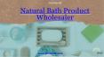 Natural Bath Product Wholesaler - OtteFoods PowerPoint PPT Presentation