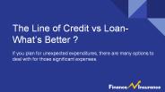 The Line of Credit vs Loan- What’s Better ?