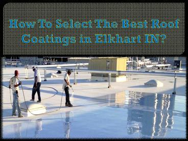 How To Select The Best Roof Coatings in Elkhart IN?