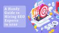 A handy guide to hiring SEO experts in 2020 PowerPoint PPT Presentation