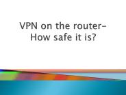 VPN on the router-How safe it is?