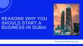 Reasons Why You Should Start A Business In Dubai PowerPoint PPT Presentation
