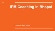 IPM Coaching in Bhopal