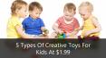 5 Types Of Creative Toys For Kids at 2 Dollar – Best Dollar Store PowerPoint PPT Presentation