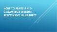 How to make an e-commerce website responsive in nature? PowerPoint PPT Presentation