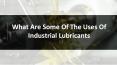 What Are Some Of The Uses Of Industrial Lubricants PowerPoint PPT Presentation