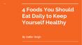 4 Foods You Should Eat Daily To Keep Yourself Healthy PowerPoint PPT Presentation