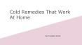 Cold Remedies That Work At Home PowerPoint PPT Presentation