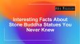 Interesting Facts About Stone Buddha Statues You Never Knew PowerPoint PPT Presentation