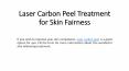 Laser Carbon Peel Treatment for Skin Fairness PowerPoint PPT Presentation