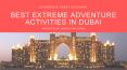 Best Extreme Adventure Activities in Dubai PowerPoint PPT Presentation