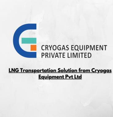 LNG Transportation Solution from Cryogas Equipment Private Limited