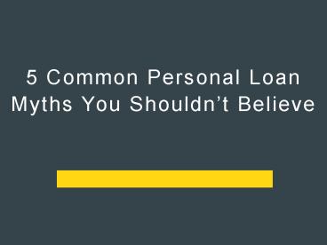 Important Personal Loan Myths You Shouldn’t Believe
