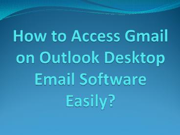 How to Access Gmail on Outlook Desktop Email Software Easily?