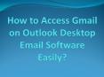 How to Access Gmail on Outlook Desktop Email Software Easily? PowerPoint PPT Presentation