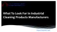 What To Look For In Industrial Cleaning Products Manufacturers PowerPoint PPT Presentation