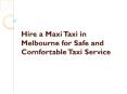 Hire a Maxi Taxi in Melbourne for Safe and Comfortable Taxi Service PowerPoint PPT Presentation