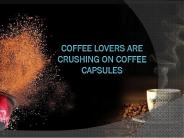 Coffee Lovers Are Crushing On Coffee Capsules
