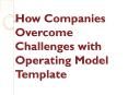 How Companies Overcome Challenges with Operating Model Template PowerPoint PPT Presentation