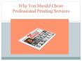 Why You Should Chose Professional Printing Services PowerPoint PPT Presentation