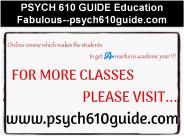 PSYCH 610 GUIDE Education Fabulous--psych610guide.com
