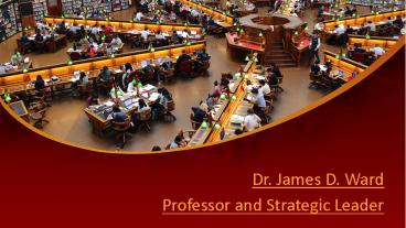 Dr. James D. Ward Professor and Strategic Leader