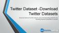 Download Twitter Datasets with Tweets Analytics : Target Academic Research Effectively! PowerPoint PPT Presentation
