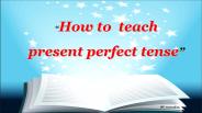 How to teach Present perfect tense