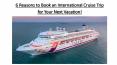 6 Reasons To Book An International Cruise Trip For Your Next Vacation! PowerPoint PPT Presentation