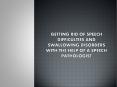 Getting Rid Of Speech Difficulties and Swallowing Disorders with the Help of a Speech Pathologist PowerPoint PPT Presentation