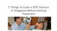 5 Things to Look in ENT Doctors in Singapore Before Getting Treatment PowerPoint PPT Presentation