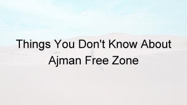Things You dont know about Ajman Free Zone