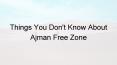 Things You dont know about Ajman Free Zone PowerPoint PPT Presentation