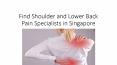 Find Shoulder and Lower Back Pain Specialists in Singapore PowerPoint PPT Presentation