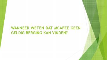 WANNEER WETEN DAT MCAFEE GEEN GELDIG BERGING KAN VINDEN?