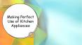 Making Perfect Use of Kitchen Appliances PowerPoint PPT Presentation