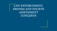 LAW ENFORCEMENT, DRONES AND FOURTH AMENDMENT CONCERNS PowerPoint PPT Presentation