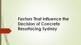 Factors That Influence the Decision of Concrete Resurfacing Sydney PowerPoint PPT Presentation