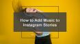 Top Influencers - How to Add Music to Instagram Stories PowerPoint PPT Presentation
