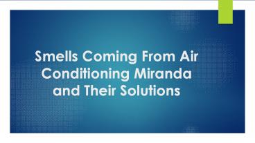 Smells Coming From Air Conditioning Miranda and Their Solutions