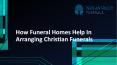 How Funeral Homes Help In Arranging Christian Funerals PowerPoint PPT Presentation