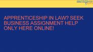 Apprenticeship In Law? Seek Business Assignment Help Only Here Online!