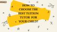 How to choose the best tuition tutor for your child? PowerPoint PPT Presentation
