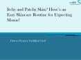 Itchy and patchy skin? Here’s an Easy Skincare Routine for Expecting Moms! PowerPoint PPT Presentation