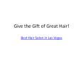 Check out the Gift Cards - Best Hair Salon in Las Vegas PowerPoint PPT Presentation